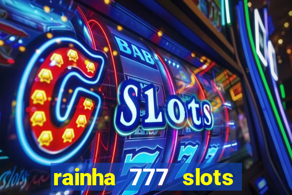 rainha 777 slots paga mesmo